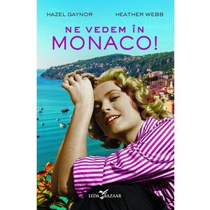 Ne vedem in Monaco! - Hazel Gaynor, Heather Webb imagine