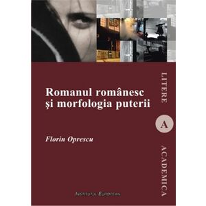Romanul romanesc si morfologia puterii | Florin Oprescu imagine