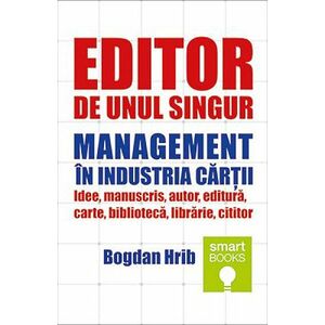 Editor de unul singur. Management in industria cartii | Bogdan Hrib imagine