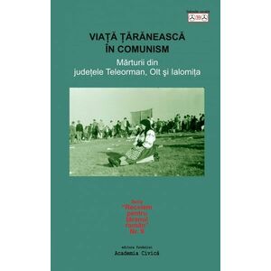 Viata taraneasca in comunism | Nicolae Dragusin, Stefan Marinescu, Gabriel Catalan imagine