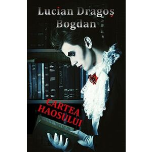 Cartea haosului | Lucian Dragos Bogdan imagine