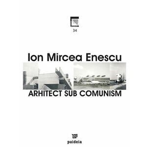 Arhitect sub comunism | Ion Mircea Enescu imagine