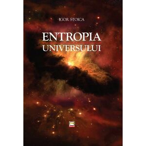 Entropia universului - Igor Stoica imagine