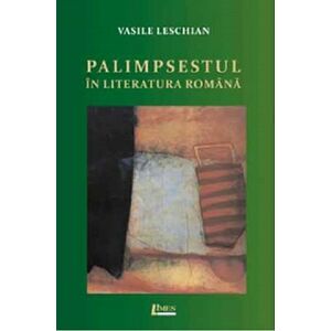 Palimpsestul in literatura romana | Vasile Leschian imagine