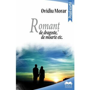 Romant de dragoste, de moarte etc. | Ovidiu Morar imagine