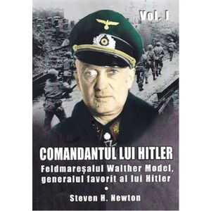 Comandantul lui Hitler. Volumul I | Steven H. Newton imagine