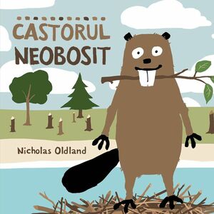Castorul neobosit - Nicholas Oldland imagine