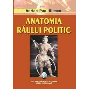 Anatomia Raului Politic | Adrian-Paul Iliescu imagine
