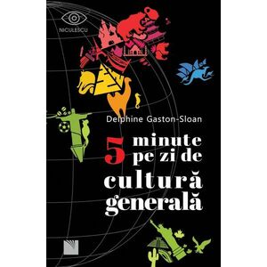 5 minute pe zi de cultura generala | Delphine Gaston-Sloan imagine
