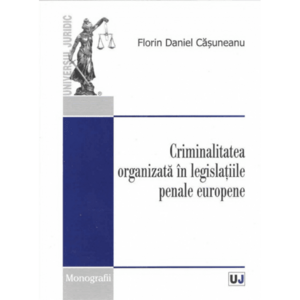 Criminalitatea organizata in legislatiile penale europene | Florin Daniel Casuneanu imagine
