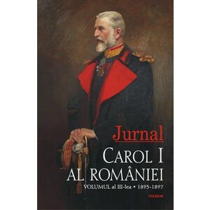 Jurnal. Volumul al III-lea: 1893-1897 | Carol I al Romaniei imagine