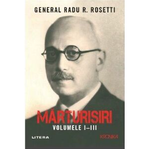 Marturisiri. Volumele I-III | Radu R. Rosetti imagine