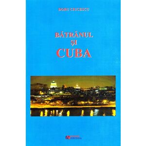Batranul si Cuba | Doru Ciucescu imagine