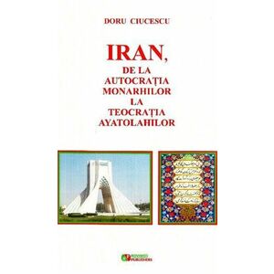 Iran, de la autocratia monarhilor la teocratia ayatolahilor | Doru Ciucescu imagine