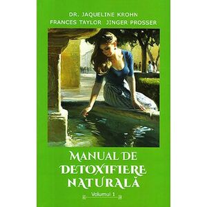 Manual de detoxifiere naturala. Volumul 1 | Jaqueline Krohn, Frances Taylor imagine