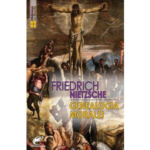 Genealogia moralei | Friedrich Nietzsche imagine
