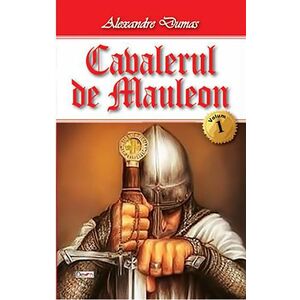 Cavalerul de Mauleon. Volumul I | Alexandre Dumas imagine
