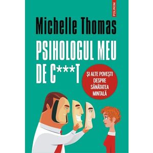 Psihologul meu de c***t si alte povesti despre sanatatea mintala - Michelle Thomas imagine