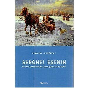 Serghei Esenin. Din tenebrele mortii, spre glorie universala | Grigore Codrescu imagine