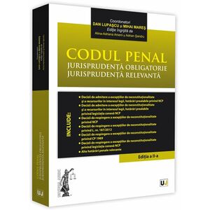 Codul penal. Jurisprudenta obligatorie. Jurisprudenta relevanta | imagine