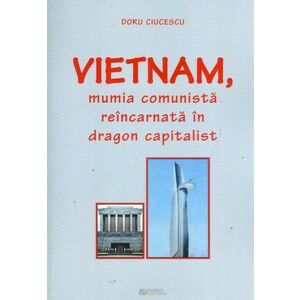 Vietnam, mumia comunista reincarnata in dragon capitalist | Doru Ciucescu imagine