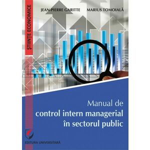 Manual de control intern managerial in sectorul public | Jean-Pierre Garitte, Marius Tomoiala imagine