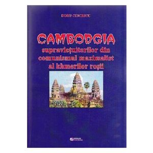 Cambodgia supravietuitorilor din comunismul maximalist al khmerilor rosii | Doru Ciucescu imagine
