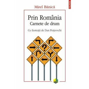 Prin Romania. Carnete de drum | Mirel Banica imagine