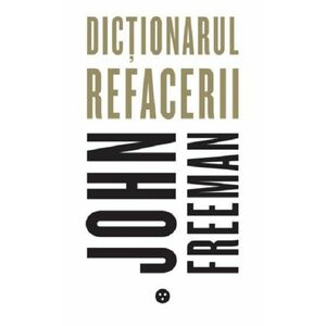 Dictionarul refacerii | John Freeman imagine