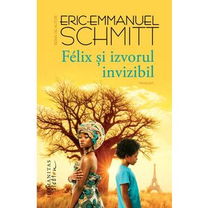 Felix si izvorul invizibil | Eric-Emmanuel Schmitt imagine