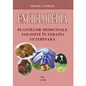 Enciclopedia plantelor medicinale folosite in terapia veterinara | Mihaela Temelie imagine