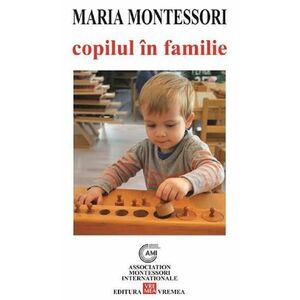 Copilul in familie | Maria Montessori imagine