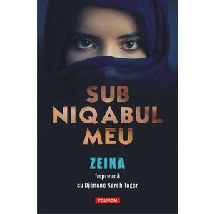 Sub niqabul meu | Djenane Kareh Tager, Zeina imagine