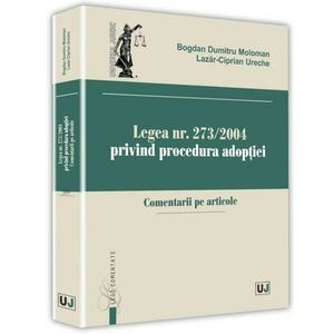 Legea nr. 273/2004 privind procedura adoptiei | Bogdan Dumitru Moloman, Lazar-Ciprian Ureche imagine