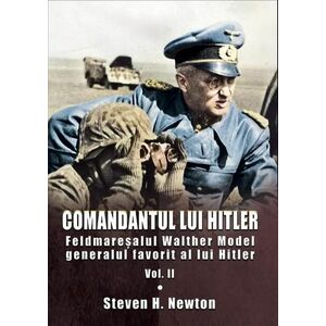 Comandantul lui Hitler. Volumul II | Steven H. Newton imagine