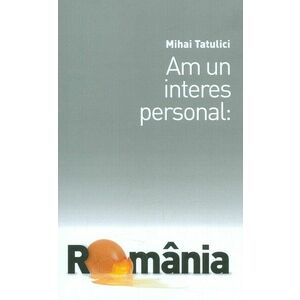Am un interes personal: Romania | Mihai Tatulici imagine