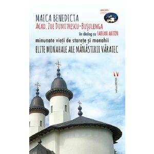 Elite monahale ale Manastirii Varatec | Zoe Dumitrescu-Busulenga , Fabian Anton imagine