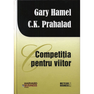 Competitia pentru viitor | Gary Hamel, C. K. Prahalad imagine