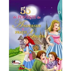 55 de povesti de Andersen si Fratii Grimm - Editia II | Hans Christian Andersen, Fratii Grimm imagine