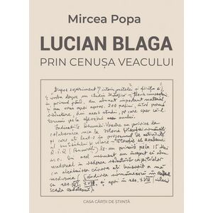 Lucian Blaga. Prin cenusa veacului | Mircea Popa imagine