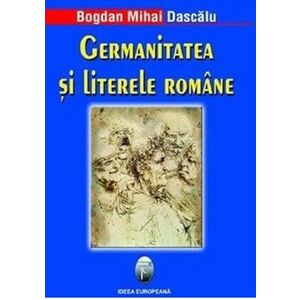 Germanitatea si litere romane | Bogdan Mihai Dascalu imagine