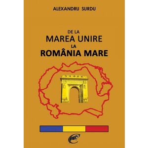 De la Marea Unire la Romania Mare | Alexandru Surdu imagine