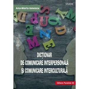 Dictionar de comunicare interpersonala si comunicare interculturala | Ana Maria Ionescu imagine