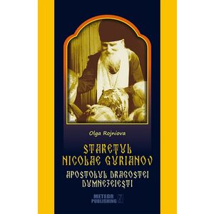 Staretul Nicolae Gurianov. Apostolul dragostei dumnezeiesti | Olga Rojniova imagine