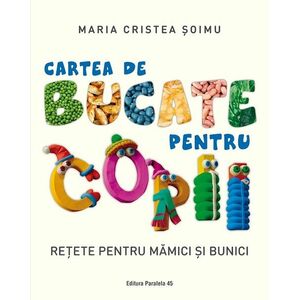 Cartea de bucate pentru copii | Maria Cristea Soimu imagine