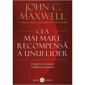 Cea mai mare recompensa a unui lider/John C. Maxwell imagine