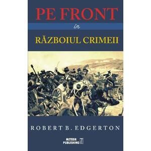 Pe front in Razboiul Crimeii | Robert B. Edgerton imagine