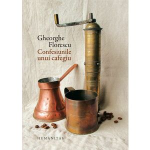 Confesiunile unui cafegiu | Gheorghe Florescu imagine