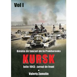 Batalia de tancuri de la Prokhorovka. Kursk. Volumul I | Valery Zamulin imagine