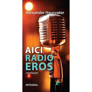 Aici, radio Eros | Alexander Hausvater imagine
